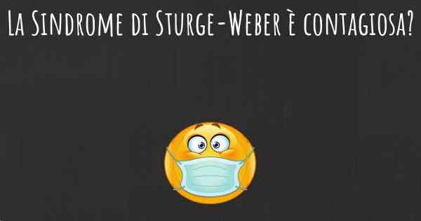 La Sindrome di Sturge-Weber è contagiosa?