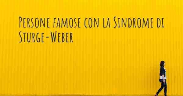 Persone famose con la Sindrome di Sturge-Weber