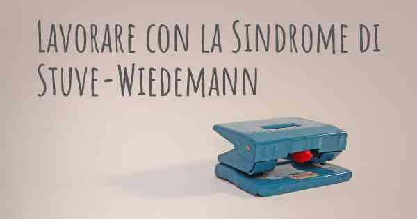 Lavorare con la Sindrome di Stuve-Wiedemann