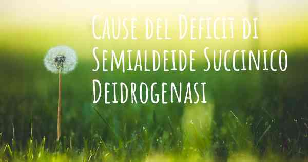 Cause del Deficit di Semialdeide Succinico Deidrogenasi