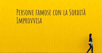 Persone famose con la Sordità Improvvisa