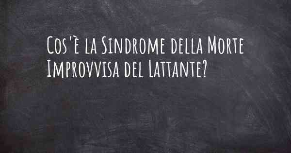 Cos'è la Sindrome della Morte Improvvisa del Lattante?