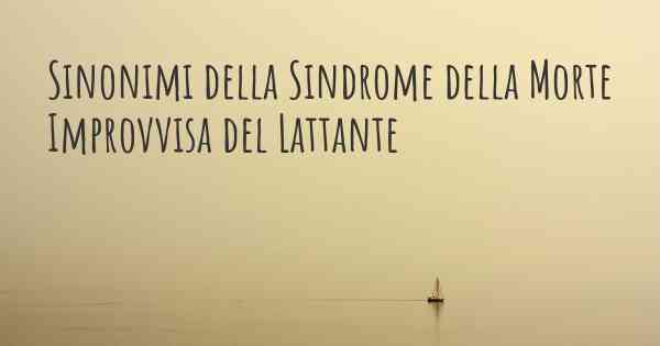 Sinonimi della Sindrome della Morte Improvvisa del Lattante