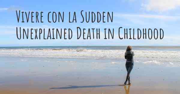 Vivere con la Sudden Unexplained Death in Childhood
