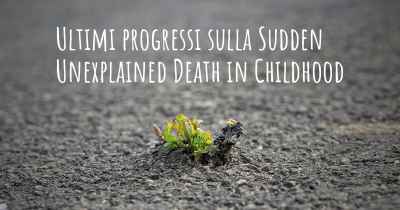 Ultimi progressi sulla Sudden Unexplained Death in Childhood