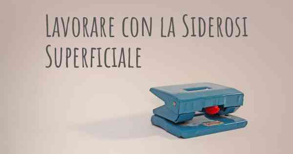 Lavorare con la Siderosi Superficiale