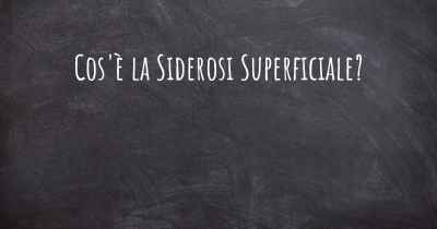 Cos'è la Siderosi Superficiale?