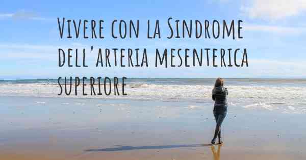 Vivere con la Sindrome dell'arteria mesenterica superiore