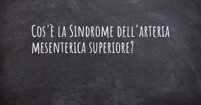 Cos'è la Sindrome dell'arteria mesenterica superiore?