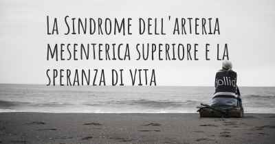 La Sindrome dell'arteria mesenterica superiore e la speranza di vita