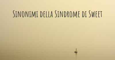 Sinonimi della Sindrome di Sweet