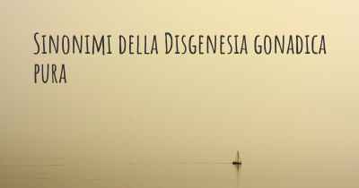 Sinonimi della Disgenesia gonadica pura