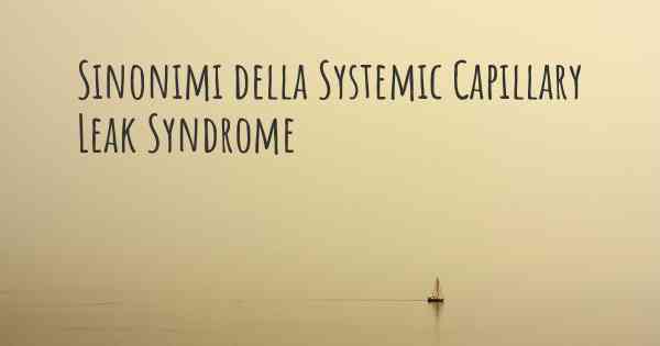 Sinonimi della Systemic Capillary Leak Syndrome