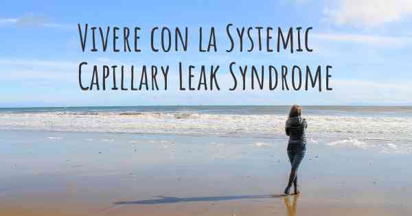 Vivere con la Systemic Capillary Leak Syndrome