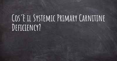 Cos'è il Systemic Primary Carnitine Deficiency?