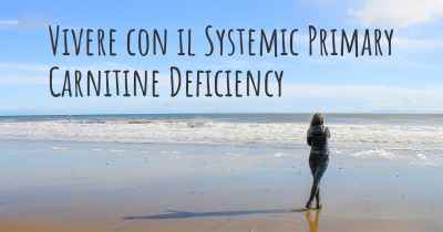 Vivere con il Systemic Primary Carnitine Deficiency