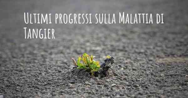 Ultimi progressi sulla Malattia di Tangier