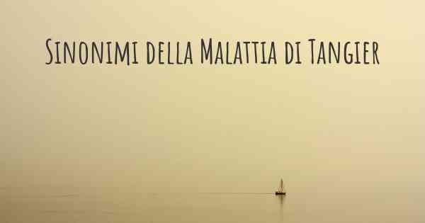 Sinonimi della Malattia di Tangier