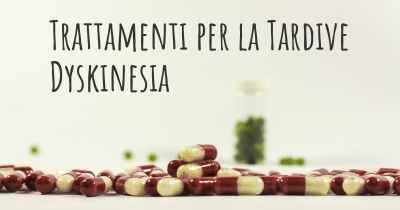 Trattamenti per la Tardive Dyskinesia