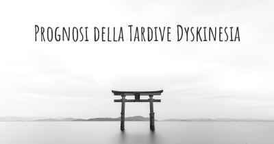 Prognosi della Tardive Dyskinesia