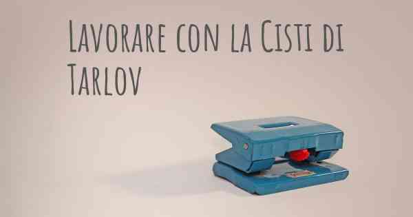 Lavorare con la Cisti di Tarlov