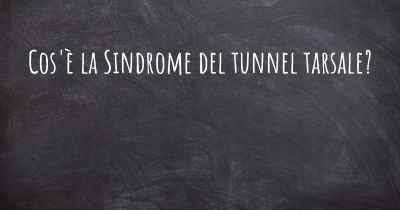 Cos'è la Sindrome del tunnel tarsale?
