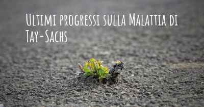 Ultimi progressi sulla Malattia di Tay-Sachs