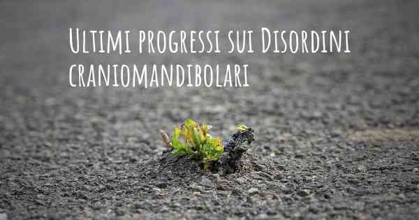 Ultimi progressi sui Disordini craniomandibolari