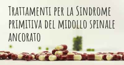 Trattamenti per la Sindrome primitiva del midollo spinale ancorato