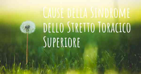 Cause della Sindrome dello Stretto Toracico Superiore