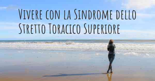 Vivere con la Sindrome dello Stretto Toracico Superiore