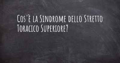 Cos'è la Sindrome dello Stretto Toracico Superiore?