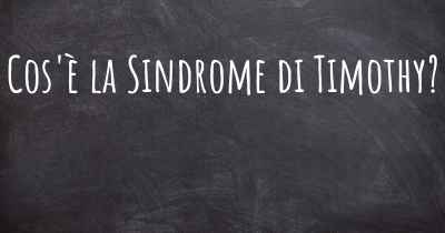 Cos'è la Sindrome di Timothy?