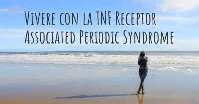 Vivere con la TNF Receptor Associated Periodic Syndrome