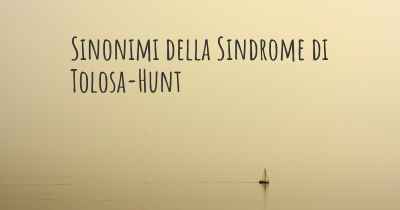 Sinonimi della Sindrome di Tolosa-Hunt