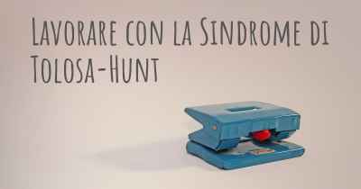 Lavorare con la Sindrome di Tolosa-Hunt