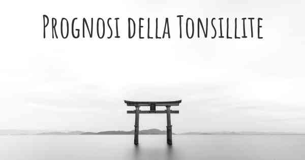 Prognosi della Tonsillite