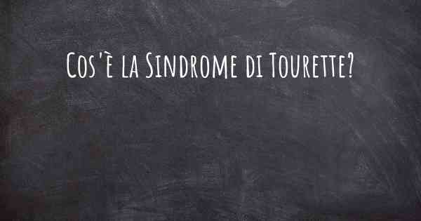 Cos'è la Sindrome di Tourette?