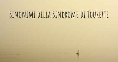 Sinonimi della Sindrome di Tourette