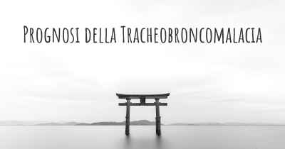 Prognosi della Tracheobroncomalacia