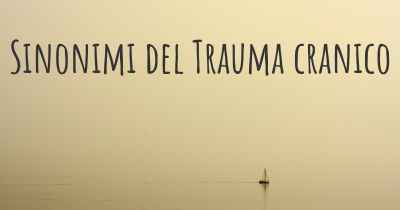 Sinonimi del Trauma cranico