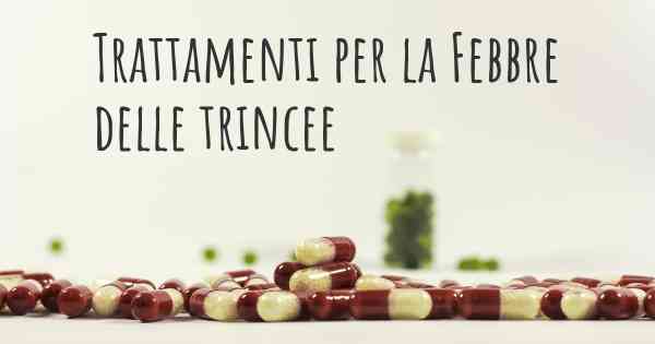 Trattamenti per la Febbre delle trincee