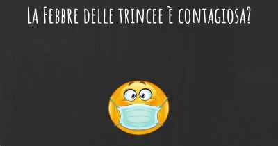 La Febbre delle trincee è contagiosa?