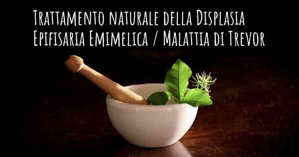 Trattamento naturale della Displasia Epifisaria Emimelica / Malattia di Trevor