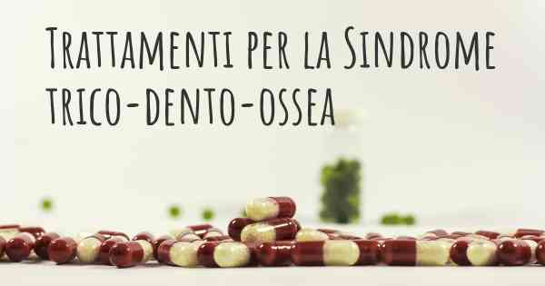 Trattamenti per la Sindrome trico-dento-ossea