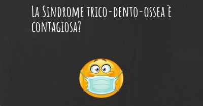 La Sindrome trico-dento-ossea è contagiosa?