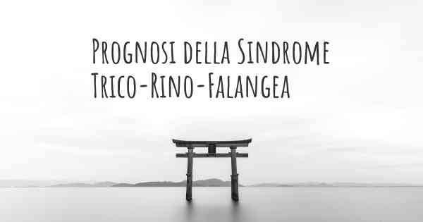 Prognosi della Sindrome Trico-Rino-Falangea