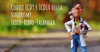 Codici ICD9 e ICD10 della Sindrome Trico-Rino-Falangea
