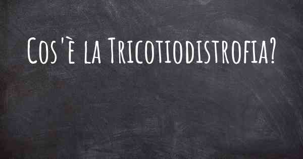 Cos'è la Tricotiodistrofia?