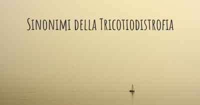 Sinonimi della Tricotiodistrofia